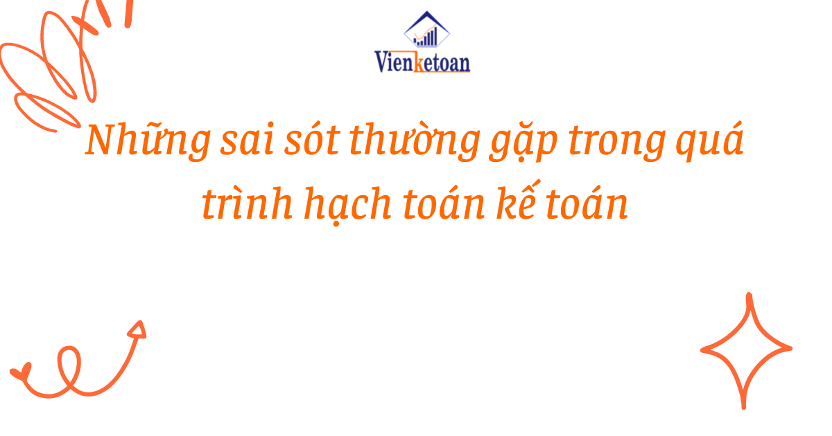 Những sai sót thường gặp trong quá trình hạch toán kế toán